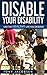 Disable Your Disability by Tony Jacobsen Disable Your Disability by Tony Jacobsen