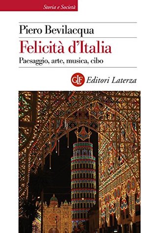 Felicità d'Italia: Paesaggio, arte, musica, cibo (Italian Edition)