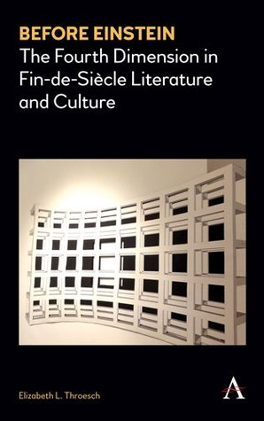 Before Einstein: The Fourth Dimension in Fin-de-Siècle Literature and Culture (Anthem Nineteenth-Century Series Book 1)