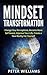Mindset Transformation: Change Your Perceptions, Become More Self Aware, Improve Your Life, Create a New Reality For Yourself (mindfulness, positivity, success, self improvement)