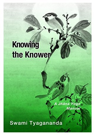 Knowing the Knower: A Jñāna Yoga Manual (Practical Yoga Manuals)