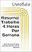 Resumo:  Trabalhe 4 Horas P...