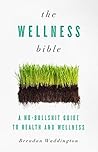 Book cover for The Wellness Bible: A No-Bullshit Guide to Health and Wellness