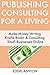 Publishing & Consulting for a Living: Make Money Writing Kindle Books & Consulting Small Businesses Online