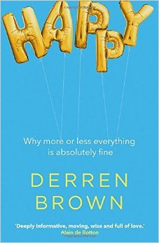 Happy: Why More or Less Everything is Absolutely Fine