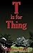 T is for Thing