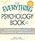 The Everything Psychology Book: Explore the human psyche and understand why we do the things we do (Everything® Series)