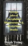 Creepy Tales of Unexplained Disappearances & Mysterious Deaths