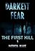 Darkest Fear: The First Kill