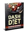 Dash Diet: Dash Diet Cookbook for Weight Loss: Includes Easy to Cook Dash Diet Recipes for Healthy Living!