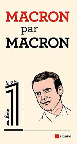 Macron par Macron (Le 1 en livre) (French Edition)