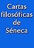 Cartas Filosoficas de Séneca by Seneca