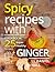Spicy recipes with ginger. Cookbook: 25 super healthy recipes.