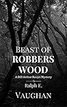 Beast of Robbers Wood (DCI Arthur Ravyn Mystery, #3) Beast of Robbers Wood (DCI Arthur Ravyn Mystery, #3)