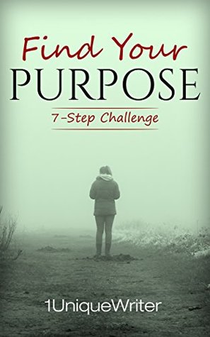 Find Your Purpose: 7-Step Challenge (Kindle Edition)