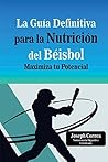 La Guia Definitiva para la Nutricion del Beisbol: Maximiza tu Potencial (Spanish Edition) La Guia Definitiva para la Nutricion del Beisbol: Maximiza tu Potencial (Spanish Edition)