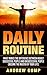 Daily Routine: What Makes the Difference between Highly Successful People and Unsuccessful People – Become the Master of Your Life (Improvement, Strong, ... Self Discipline, Inspiration, Productivity)