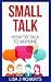Small Talk: How to Talk to ...