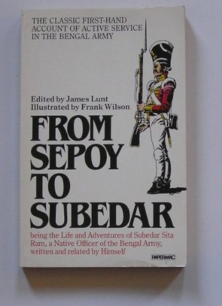 From Sepoy to Subedar: Being the Life and Adventures of Subedar Sita Ram, a Native Officer of the Bengal Army, Written and Related by Himself (Paperback)