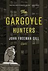 The Gargoyle Hunters by John Freeman Gill The Gargoyle Hunters by John Freeman Gill