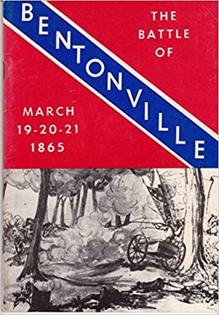 The Battle of Bentonville March 19, 20, 21, 1865