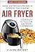 Air Fryer : Your Easy to Follow Air Fryer Cookbook - Quick & Delicious Recipes to Satisfy All Your Cravings