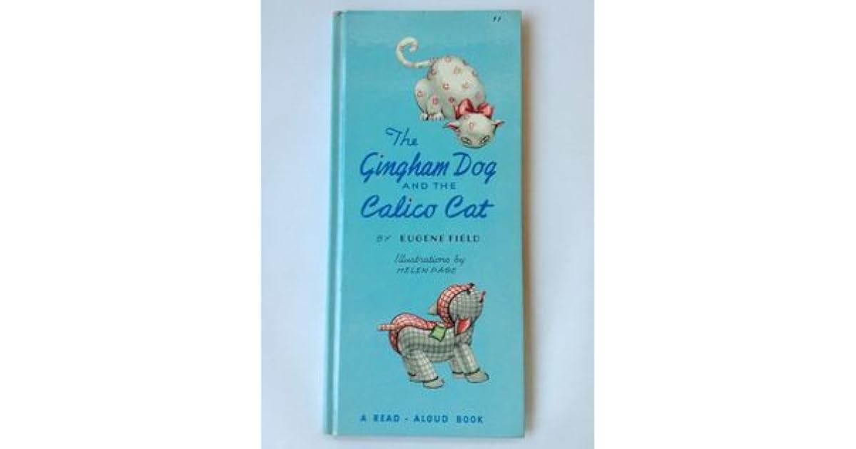 The Gingham Dog and the Calico Cat by Eugene Field