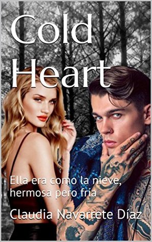 Cold Heart: Ella era como la nieve, hermosa pero fria (Spanish Edition)