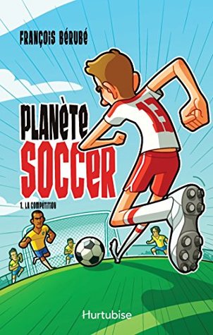 Planète soccer T1 - La compétition (French Edition)