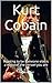 Kurt Cobain: Wanting to be ...