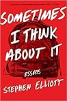 Sometimes I Think About It: Essays