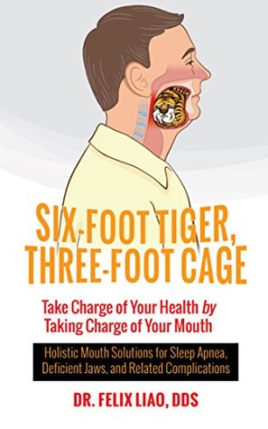 Six-Foot Tiger, Three-Foot Cage: Take Charge of Your Health by Taking Charge of Your Mouth (Kindle Edition)