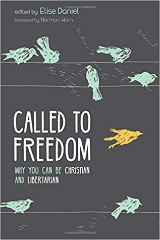 Called to Freedom: Why You Can Be Christian and Libertarian