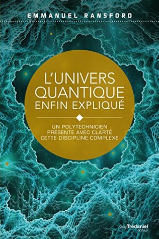 L'univers quantique enfin expliqué - Un polytechnicien présente avec clarté cette discipline complex (French Edition)