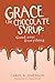 Grace Like Chocolate Syrup: Good over Everything