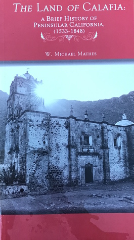 The Land of Calafia: A Brief History of Peninsular California (1533-1848)