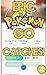 EPIC POKEMON GO CATCHES INCLUDING LEGENDARY!: HOW TO, LEARN HOW, WORLD FIRSTS, HIGHEST CP, BEST BATTLERS AND MORE! (POKEMON SCREENSHOTS Book 4)