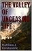 The Valley of Unceasing Life