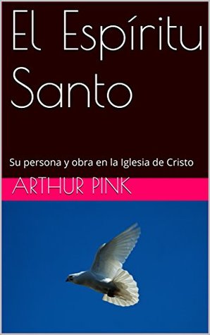 El Espíritu Santo: Su persona y obra en la Iglesia de Cristo