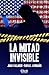 La mitad invisible (Carla B...