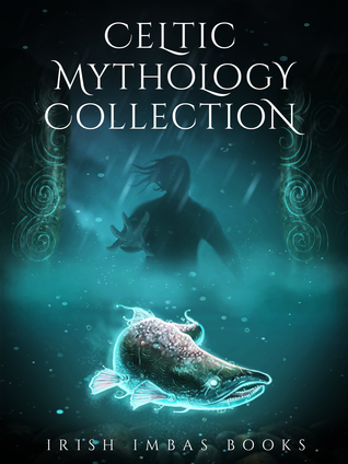 Irish Imbas: Celtic Mythology Collection 2017 (The Celtic Mythology Collections, #2)
