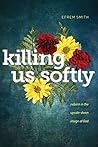 Book cover for Killing Us Softly: Reborn in the Upside-Down Image of God