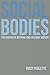 Social Bodies: The Shaping of Internal and External Worlds