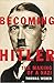 Becoming Hitler: The Making of a Nazi