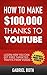 How To Make $100,000 Per Year Thanks To YouTube: Learn How You Can Get Free Targeted Traffic From Videos