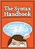 The Syntax Handbook: Everything You Learned about Syntax -- But Forgot