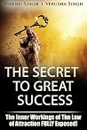 The Secret To Great Success : The Inner Working Of The Law Of Attraction FULLY Exposed!