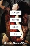 Magic with Skin On by Morgan Nikola-Wren