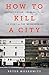 How to Kill a City: Gentrification, Inequality, and the Fight for the Neighborhood