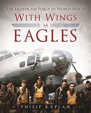 With Wings As Eagles: The Eighth Air Force in World War II (Kindle Edition)